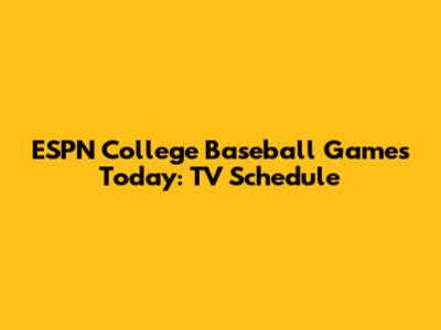 ESPN College Baseball Games Today: TV Schedule