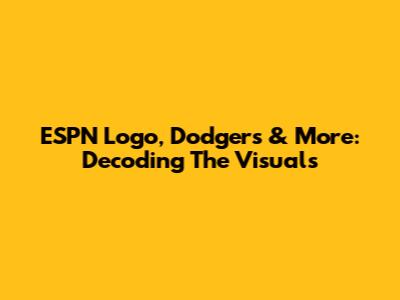 ESPN Logo, Dodgers & More: Decoding The Visuals