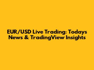 EUR/USD Live Trading: Today's News & TradingView Insights