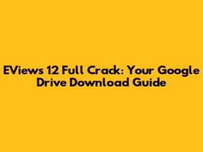 EViews 12 Full Crack: Your Google Drive Download Guide