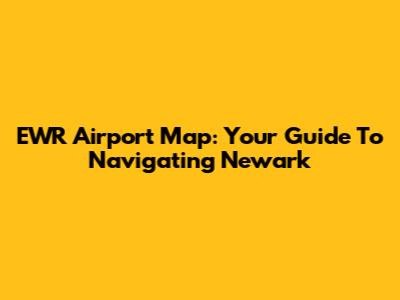 EWR Airport Map: Your Guide To Navigating Newark