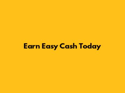 Earn Easy Cash Today