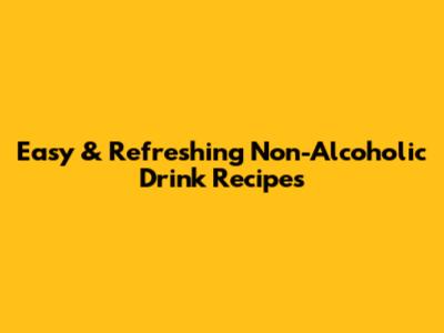 Easy & Refreshing Non-Alcoholic Drink Recipes