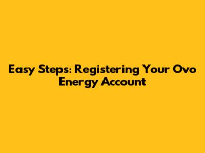 Easy Steps: Registering Your Ovo Energy Account