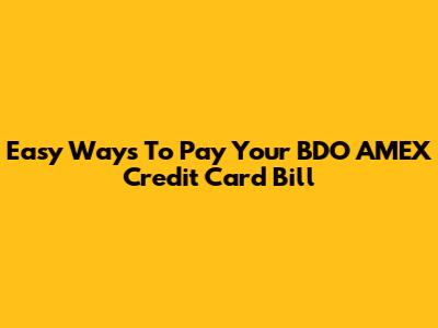 Easy Ways To Pay Your BDO AMEX Credit Card Bill