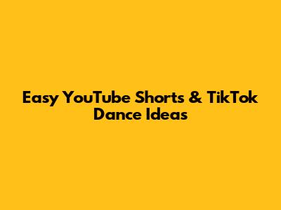 Easy YouTube Shorts & TikTok Dance Ideas