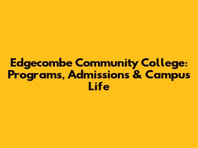 Edgecombe Community College: Programs, Admissions & Campus Life