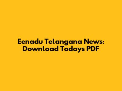 Eenadu Telangana News: Download Today's PDF