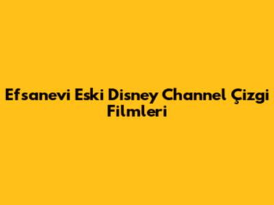 Efsanevi Eski Disney Channel Çizgi Filmleri