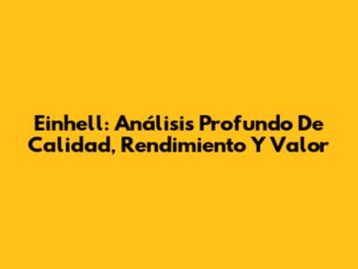 Einhell: Análisis Profundo De Calidad, Rendimiento Y Valor