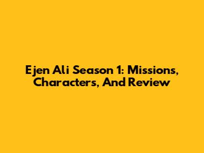 Ejen Ali Season 1: Missions, Characters, And Review