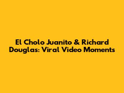 El Cholo Juanito & Richard Douglas: Viral Video Moments