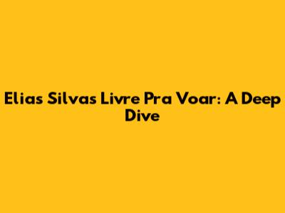 Elias Silva's 'Livre Pra Voar': A Deep Dive
