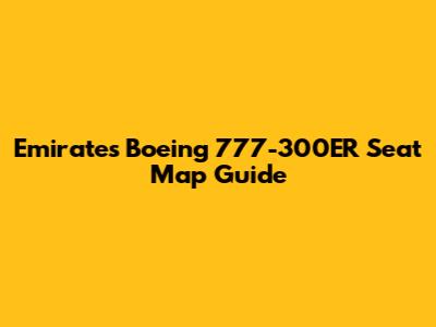 Emirates Boeing 777-300ER Seat Map Guide
