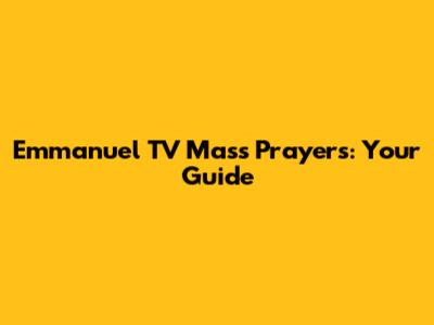 Emmanuel TV Mass Prayers: Your Guide
