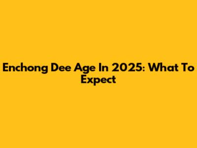 Enchong Dee Age In 2025: What To Expect