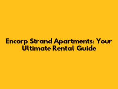 Encorp Strand Apartments: Your Ultimate Rental Guide
