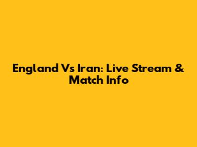 England Vs Iran: Live Stream & Match Info
