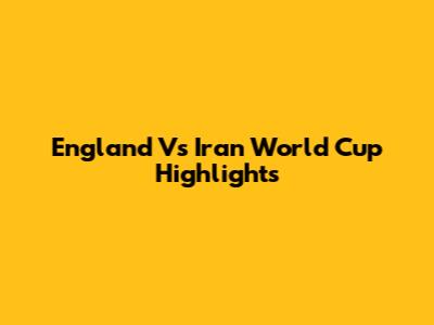 England Vs Iran World Cup Highlights