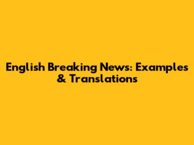 English Breaking News: Examples & Translations