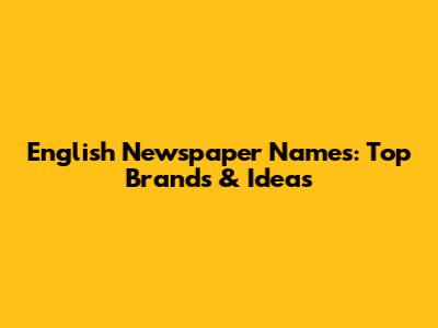 English Newspaper Names: Top Brands & Ideas