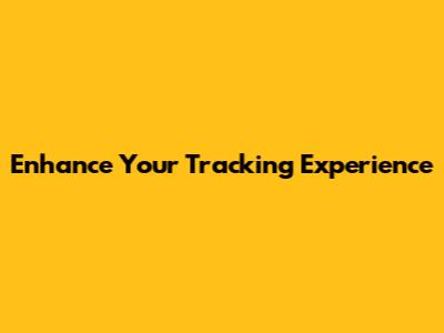 Enhance Your Tracking Experience