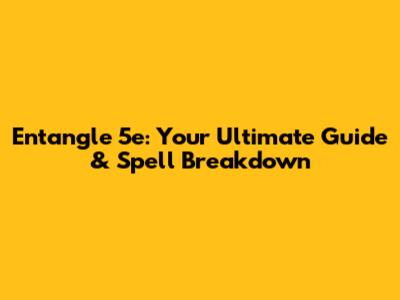 Entangle 5e: Your Ultimate Guide & Spell Breakdown