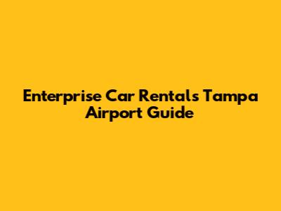 Enterprise Car Rentals Tampa Airport Guide