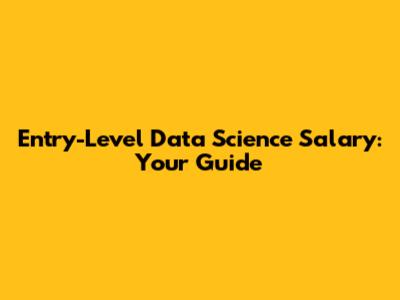 Entry-Level Data Science Salary: Your Guide