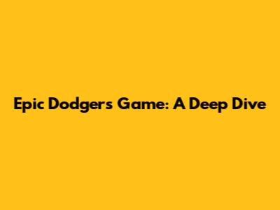 Epic Dodgers Game: A Deep Dive