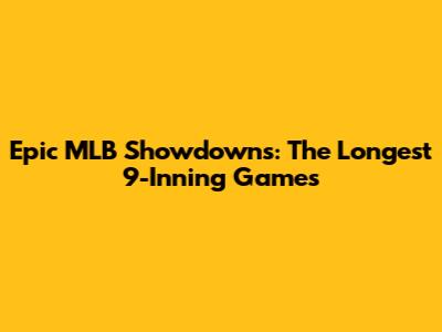 Epic MLB Showdowns: The Longest 9-Inning Games