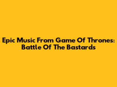 Epic Music From Game Of Thrones: Battle Of The Bastards