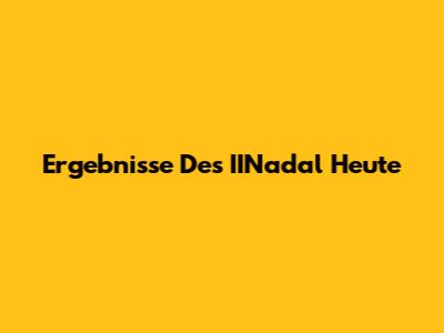 Ergebnisse Des IINadal Heute