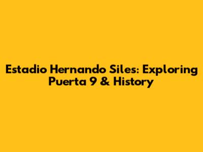 Estadio Hernando Siles: Exploring Puerta 9 & History