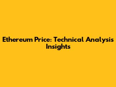 Ethereum Price: Technical Analysis Insights