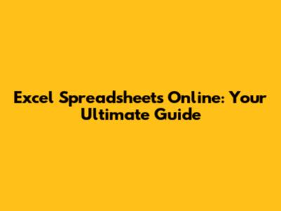 Excel Spreadsheets Online: Your Ultimate Guide