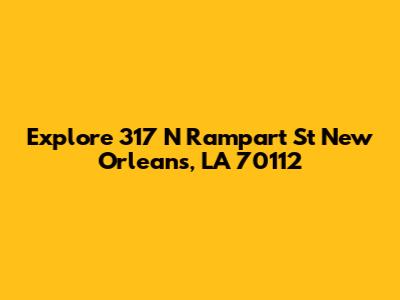 Explore 317 N Rampart St New Orleans, LA 70112