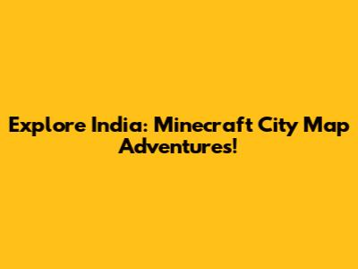 Explore India: Minecraft City Map Adventures!