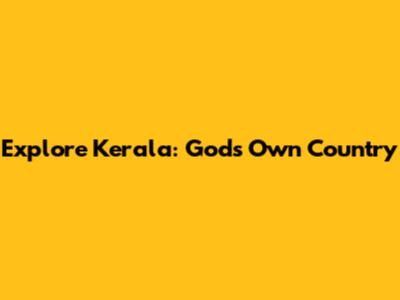 Explore Kerala: God's Own Country