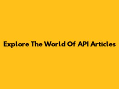 Explore The World Of API Articles