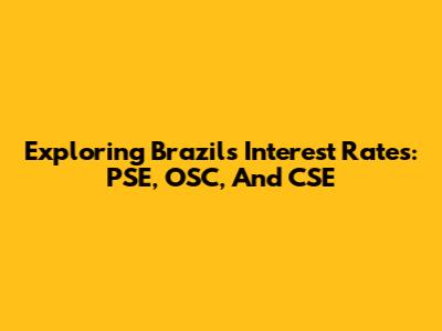 Exploring Brazil's Interest Rates: PSE, OSC, And CSE