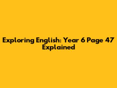 Exploring English: Year 6 Page 47 Explained