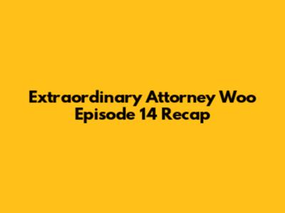 Extraordinary Attorney Woo Episode 14 Recap