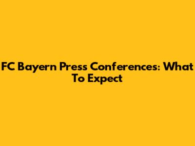 FC Bayern Press Conferences: What To Expect