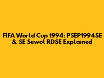 FIFA World Cup 1994: PSEP1994SE & SE Sewol RDSE Explained