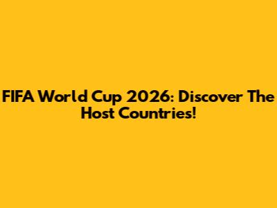 FIFA World Cup 2026: Discover The Host Countries!