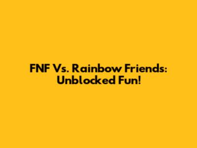 FNF Vs. Rainbow Friends: Unblocked Fun!