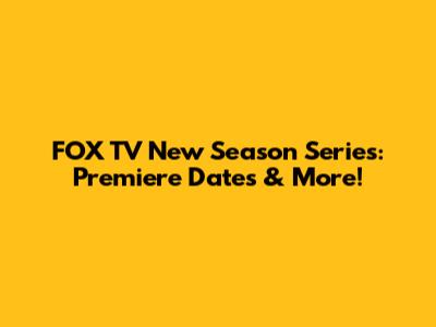 FOX TV New Season Series: Premiere Dates & More!