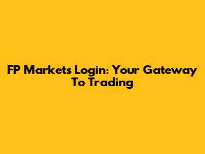 FP Markets Login: Your Gateway To Trading