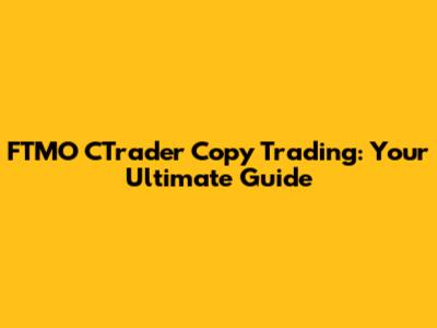 FTMO CTrader Copy Trading: Your Ultimate Guide